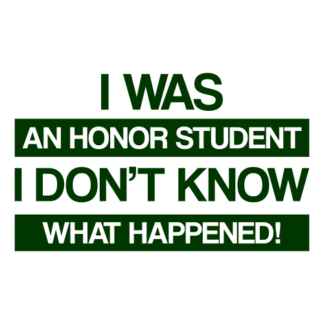 I Was An Honor Student I Don't Know What Happened Decal (Dark Green)